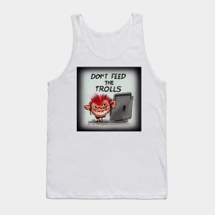 Don't feed the trolls - be genuine. Tank Top